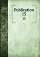 Publication. 13, American Sociological Association. [from old catalog],American Sociological Association. Papers and proceedings [of the] annual meeting. [from old catalog] 