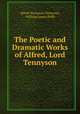 The Poetic and Dramatic Works of Alfred, Lord Tennyson, Alfred Tennyson Tennyson, William James Rolfe 