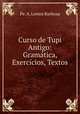 Curso de Tupi Antigo: Gramatica, Exercicios, Textos, Pe. A. Lemos Barbosa 