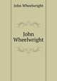 John Wheelwright, John Wheelwright 