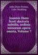 Joannis Duns Scoti doctoris subtilis, ordinis minorum opera omnia, Volume 7, John Duns Scotus, Luke Wadding 