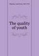 The quality of youth, Shipman, Louis Evan, 1869-1933 