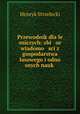Przewodnik dla le sniczych: zbi or wiadomo sci z gospodarstwa lasowego i odno snych nauk ., Henryk Strzelecki 