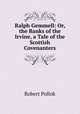 Ralph Gemmell: Or, the Banks of the Irvine, a Tale of the Scottish Covenanters, Robert Pollok 