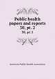 Public health papers and reports. 30, pt. 2, American Public Health Association 