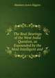 The Real Bearings of the West India Question, as Expounded by the Most Intelligent and ., Matthew James Higgins 