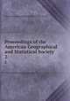 Proceedings of the American Geographical and Statistical Society. 2, American Geographical Society of New York 