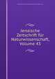 Jenaische Zeitschrift fur Naturwissenschaft, Volume 43, Medizinisch-naturwissenschaftliche Gesellschaft zu Jena 
