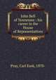 John Bell of Tennessee : his career in the House of Representatives, Pray, Carl Esek, 1870- 