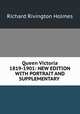 Queen Victoria 1819-1901: NEW EDITION WITH PORTRAIT AND SUPPLEMENTARY ., Richard Rivington Holmes 