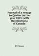 Journal of a voyage to Quebec in the year 1825: with Recollections of Canada ., P. Finan 