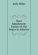 Race Adjustment: Essays on the Negro in America, Kelly Miller 