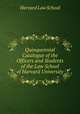 Quinquennial Catalogue of the Officers and Students of the Law School of Harvard University, Harvard Law School 