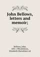 John Bellows, letters and memoir;, Bellows, John, 1831-1902,Bellows, Elizabeth (Earnshaw) ed 