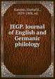 JEGP. Journal of English and Germanic philology, Karsten, Gustaf E., 1859-1908, ed 