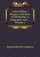 John William Burgon, late dean of Chichester: a biography with ., Volume 1, Goulburn Edward Meyrick 