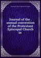 Journal of the . annual convention of the Protestant Episcopal Church in ., Episcopal Church. Diocese of Virginia 