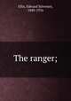 The ranger;, Ellis, Edward Sylvester, 1840-1916 