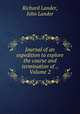Journal of an expedition to explore the course and termination of ., Volume 2, Richard Lander, John Lander 