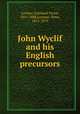 John Wyclif and his English precursors, Lechler, Gotthard Victor, 1811-1888,Lorimer, Peter, 1812-1879 