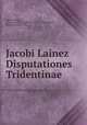 Jacobi Lai?nez Disputationes Tridentinae, Diego Lai?nez 