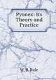 Pyonex: Its Theory and Practice, W. B. Rule 