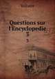 Questions sur l`Encyclopedie. 3, Voltaire 