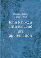 John Knox; a criticism and an appreciation, Glasse, John, 1848-1918 