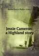 Jessie Cameron: a Highland story, Rachel Evelyn Butler (Lady.) 