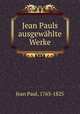 Jean Pauls ausgewahlte Werke, Jean Paul, 1763-1825 