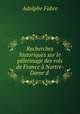 Recherches historiques sur le pelerinage des rois de France a Nortre-Dame d ., Adolphe Fabre 