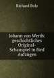 Johann von Werth: geschichtliches Original-Schauspiel in funf Aufzugen., Richard Bolz 