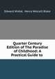 Quarter Century Edition of The Paradise of Childhood: A Practical Guide to ., Edward Wiebe 
