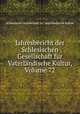 Jahresbericht der Schlesischen Gesellschaft fur Vaterlandische Kultur, Volume 72, Schlesische Gesellschaft fur Vaterlandische Kultur 