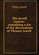 The Jewell register: containing a list of the descendants of Thomas Jewell ., Pliny Jewell 