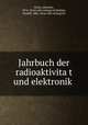 Jahrbuch der radioaktivita?t und elektronik, Stark, Johannes, 1874- [from old catalog] ed,Seeliger, Rudolf, 1886- [from old catalog] ed 