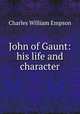 John of Gaunt: his life and character, Charles William Empson 