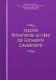 Istorie fiorentine scritte da Giovanni Cavalcanti, Cavalcanti, Giovanni, 1381-ca. 1451. [from old catalog],Polidori, Filippo Luigi, 1801-1865, [from old catalog] ed 