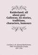 Raiderland; all about grey Galloway, its stories, traditions, characters, humours, Crockett, S. R. (Samuel Rutherford), 1860-1914,Pennell, Joseph, 1857-1926 