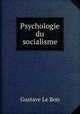 Psychologie du socialisme, Gustave le Bon 