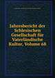 Jahresbericht der Schlesischen Gesellschaft fur Vaterlandische Kultur, Volume 68, Schlesische Gesellschaft fur Vaterlandische Kultur 