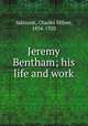 Jeremy Bentham; his life and work, Atkinson, Charles Milner, 1854-1920 
