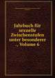 Jahrbuch fur sexuelle Zwischenstufen unter besonderer ., Volume 6, Wissenschaftlich-Humanitares Komitee 