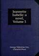 Jeannette Isabelle: a novel, Volume 3, George Valentine Cox, Chiswick Press 