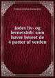 Jodes liv- og levnetslob: som haver beseet de 4 parter af verden., Friderich Julius Sorgenfrey 