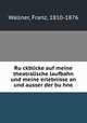 Ru?ckblicke auf meine theatralische laufbahn und meine erlebnisse an und ausser der bu?hne, Wallner, Franz, 1810-1876 