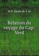 Relation du voyage du Cap-Verd, le P. Alexis de S. lo 