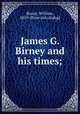 James G. Birney and his times;, Birney, William, 1819- [from old catalog] 