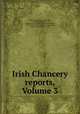 Irish Chancery reports, Volume 3, Ireland. High Court of Chancery, Ireland. Rolls Court, Ireland. Court for Relief of Insolvent Debtors, Ireland. Court of Bankruptcy and Insolvancy, Ireland. Landed Estates Court 