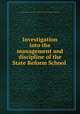 Investigation into the management and discipline of the State Reform School ., Massachusetts. General Court. Committee on Public Charitable Institutions 